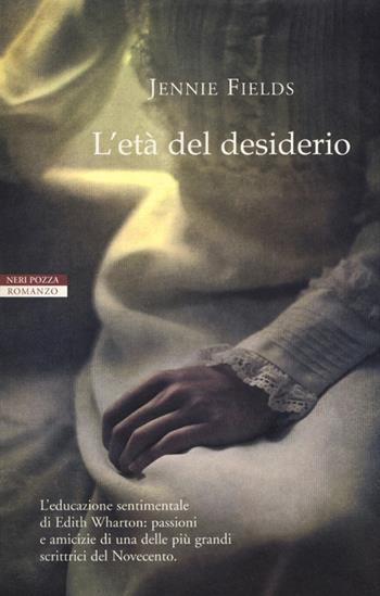 L'età del desiderio - Jennie Fields - Libro Neri Pozza 2013, I narratori delle tavole | Libraccio.it