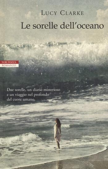 Le sorelle dell'oceano - Lucy Clarke - Libro Neri Pozza 2013, I narratori delle tavole | Libraccio.it