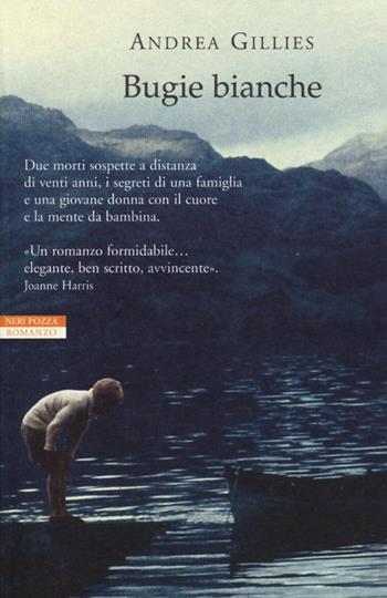 Bugie bianche - Andrea Gillies - Libro Neri Pozza 2013, I narratori delle tavole | Libraccio.it