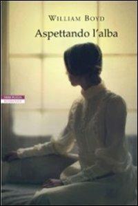 Aspettando l'alba - William Boyd - Libro Neri Pozza 2012, I narratori delle tavole | Libraccio.it