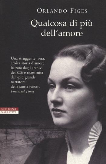 Qualcosa di più dell'amore - Orlando Figes - Libro Neri Pozza 2012, I narratori delle tavole | Libraccio.it