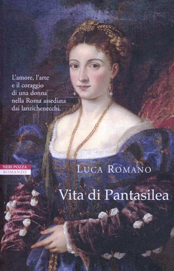 Vita di Pantasilea - Luca Romano - Libro Neri Pozza 2012, I narratori delle tavole | Libraccio.it