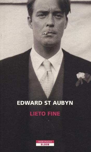 Lieto fine - Edward St. Aubyn - Libro Neri Pozza 2013, Bloom | Libraccio.it