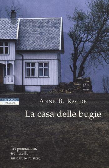 La casa delle bugie - Anne B. Ragde - Libro Neri Pozza 2013, I narratori delle tavole | Libraccio.it