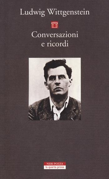 Conversazioni e ricordi - Ludwig Wittgenstein - Libro Neri Pozza 2013, La quarta prosa | Libraccio.it