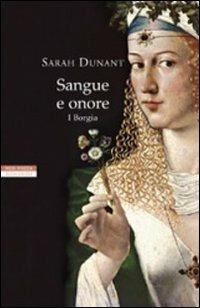 Sangue e onore. I Borgia - Sarah Dunant - Libro Neri Pozza 2013, I narratori delle tavole | Libraccio.it
