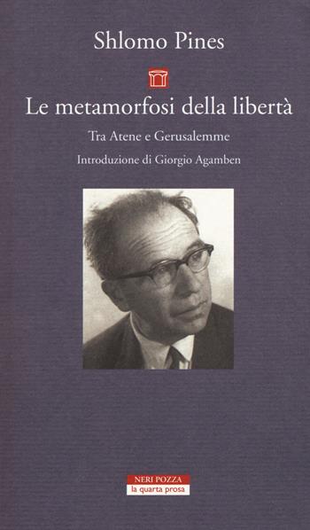 Le metamorfosi della libertà. Tra Atene e Gerusalemme - Shlomo Pinès - Libro Neri Pozza 2015, La quarta prosa | Libraccio.it