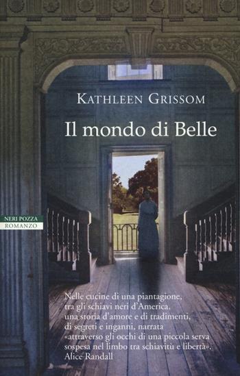 Il mondo di Belle - Kathleen Grissom - Libro Neri Pozza 2013, I narratori delle tavole | Libraccio.it