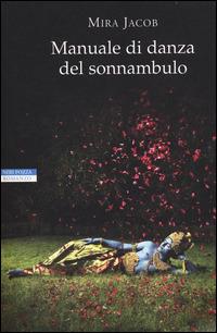 Manuale di danza del sonnambulo - Mira Jacob - Libro Neri Pozza 2014, Le tavole d'oro | Libraccio.it
