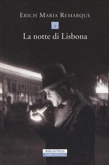 La notte di Lisbona - Erich Maria Remarque - Libro Neri Pozza 2015, Biblioteca | Libraccio.it