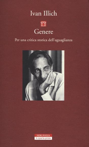 Genere. Per una critica storica dell'uguaglianza - Ivan Illich - Libro Neri Pozza 2013, La quarta prosa | Libraccio.it