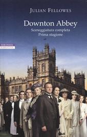 Downton Abbey. Sceneggiatura completa prima stagione. Ediz. illustrata