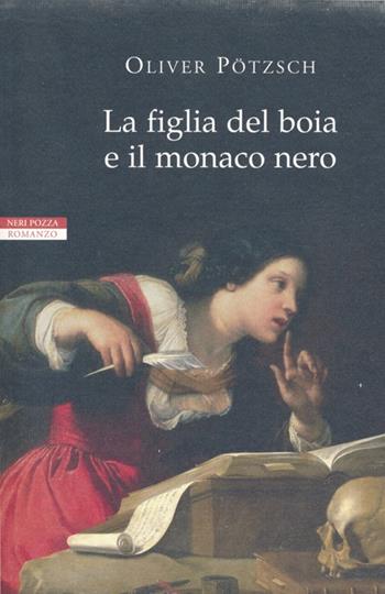La figlia del boia e il monaco nero - Oliver Pötzsch - Libro Neri Pozza 2013, I narratori delle tavole | Libraccio.it