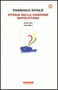 Storia della canzone napoletana. Con CD-Audio. Vol. 1: 1824-1931 - Pasquale Scialò - Libro Neri Pozza 2017, I colibrì | Libraccio.it