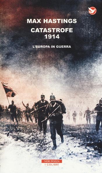 Catastrofe 1914. L'Europa in guerra - Max Hastings - Libro Neri Pozza 2014, I colibrì | Libraccio.it