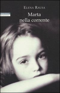 Marta nella corrente - Elena Rausa - Libro Neri Pozza 2014, I narratori delle tavole | Libraccio.it