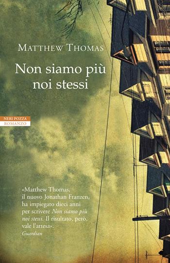 Non siamo più noi stessi - Matthew Thomas - Libro Neri Pozza 2015, I narratori delle tavole | Libraccio.it