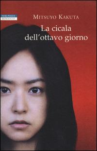 La cicala dell'ottavo giorno - Mitsuyo Kakuta - Libro Neri Pozza 2014, Le tavole d'oro | Libraccio.it