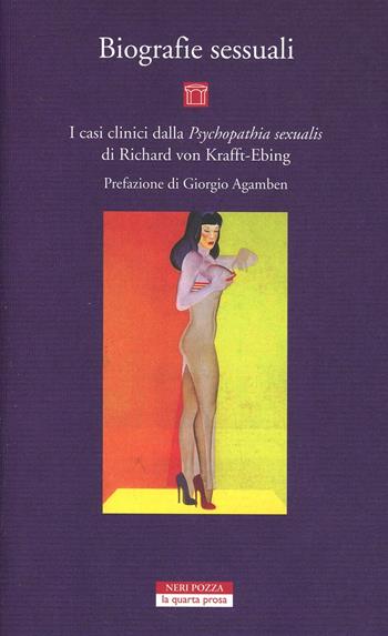 Biografie sessuali. I casi clinici dalla «Psychopatia sexualis» di Richard von Krafft-Ebing  - Libro Neri Pozza 2014, La quarta prosa | Libraccio.it