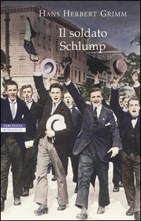 Il soldato Schlump - Hans Herbert Grimm - Libro Neri Pozza 2014, I narratori delle tavole | Libraccio.it