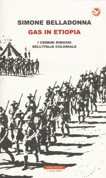 Gas in Etiopia. I crimini rimossi dell'Italia coloniale - Simone Belladonna - Libro Neri Pozza 2015, I colibrì | Libraccio.it