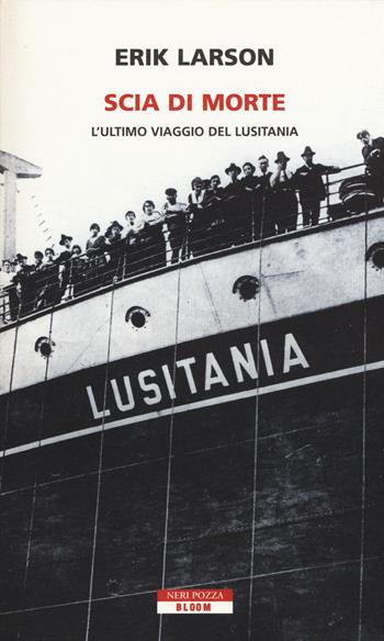 Scia di morte. L'ultimo viaggio della Lusitania - Erik Larson - Libro Neri Pozza 2015, Bloom | Libraccio.it