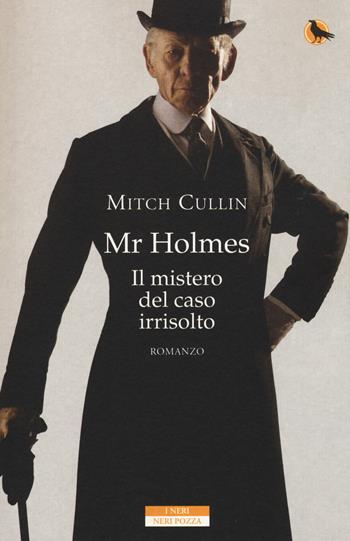 Mr Holmes. Il mistero del caso irrisolto - Mitch Cullin - Libro Neri Pozza 2015, I Neri | Libraccio.it