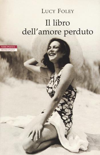 Il libro dell'amore perduto - Lucy Foley - Libro Neri Pozza 2015, I narratori delle tavole | Libraccio.it