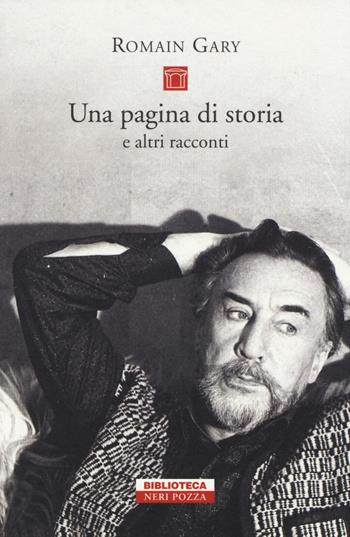 Una pagina di storia e altri racconti - Romain Gary - Libro Neri Pozza 2014, Biblioteca | Libraccio.it