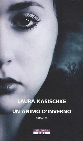Un animo d'inverno - Laura Kasischke - Libro Neri Pozza 2014, Bloom | Libraccio.it