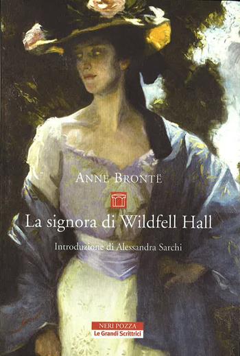 La signora di Wildfell Hall - Anne Brontë - Libro Neri Pozza 2014, Le Grandi Scrittrici | Libraccio.it