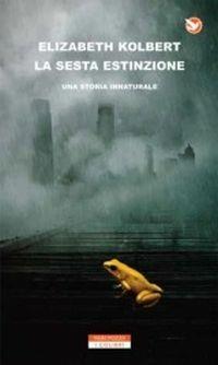 La sesta estinzione. Una storia innaturale - Elizabeth Kolbert - Libro Neri Pozza 2014, I colibrì | Libraccio.it