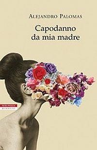 Capodanno da mia madre - Alejandro Palomas - Libro Neri Pozza 2015, I narratori delle tavole | Libraccio.it