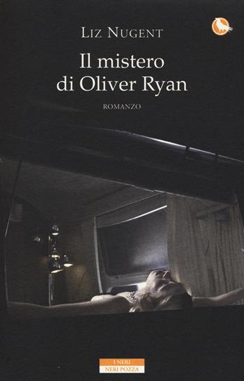 Il mistero di Oliver Ryan - Liz Nugent - Libro Neri Pozza 2014, I Neri | Libraccio.it