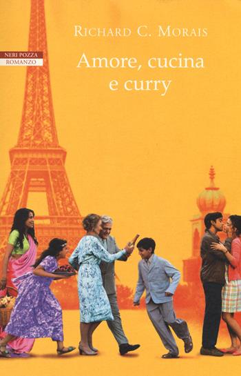 Amore, cucina e curry - Richard C. Morais - Libro Neri Pozza 2014, Le tavole d'oro | Libraccio.it