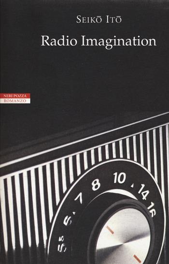 Radio Imagination - Ito Seiko - Libro Neri Pozza 2015, Le tavole d'oro | Libraccio.it