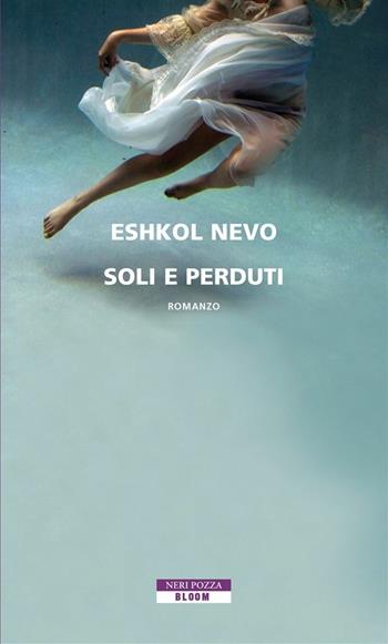 Soli e perduti - Eshkol Nevo - Libro Neri Pozza 2015, Bloom | Libraccio.it