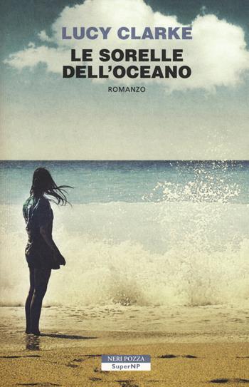 Le sorelle dell'oceano - Lucy Clarke - Libro Neri Pozza 2015, SuperNP | Libraccio.it