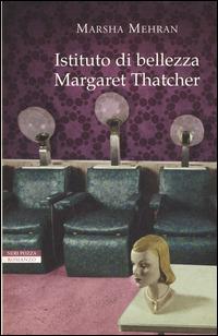 Istituto di bellezza Margaret Thatcher - Marsha Mehran - Libro Neri Pozza 2015, Le tavole d'oro | Libraccio.it