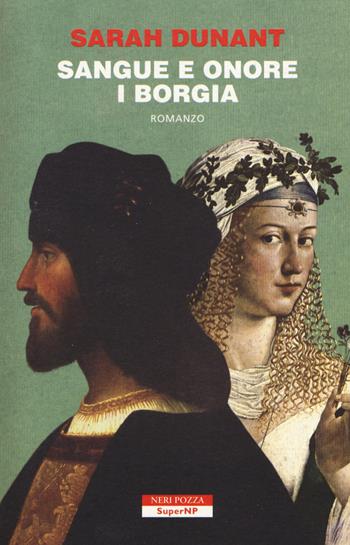 Sangue e onore. I Borgia - Sarah Dunant - Libro Neri Pozza 2015, SuperNP | Libraccio.it