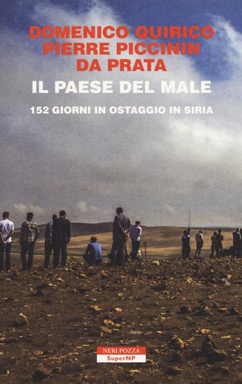 Il paese del male. 152 giorni in ostaggio in Siria - Domenico Quirico, Pierre Piccinin da Prata - Libro Neri Pozza 2015, SuperNP | Libraccio.it