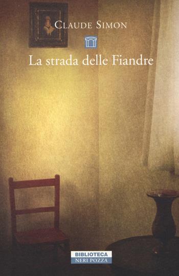 La strada delle Fiandre - Claude Simon - Libro Neri Pozza 2015, Biblioteca | Libraccio.it