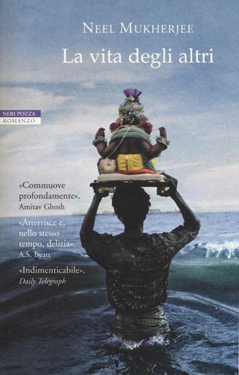 La vita degli altri - Neel Mukherjee - Libro Neri Pozza 2016, Le tavole d'oro | Libraccio.it