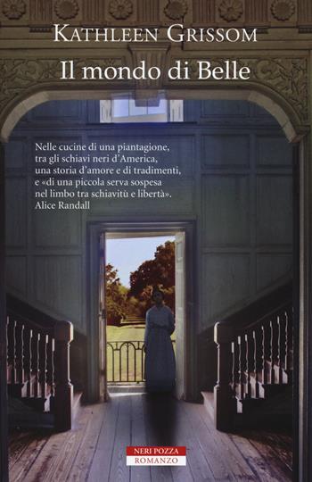Il mondo di Belle - Kathleen Grissom - Libro Neri Pozza 2015, Bestseller | Libraccio.it