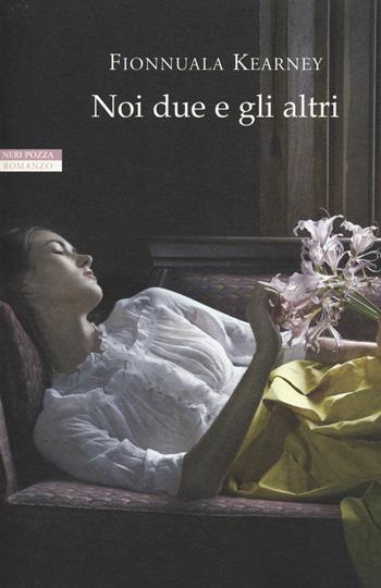 Noi due e gli altri - Fionnuala Kearney - Libro Neri Pozza 2015, I narratori delle tavole | Libraccio.it