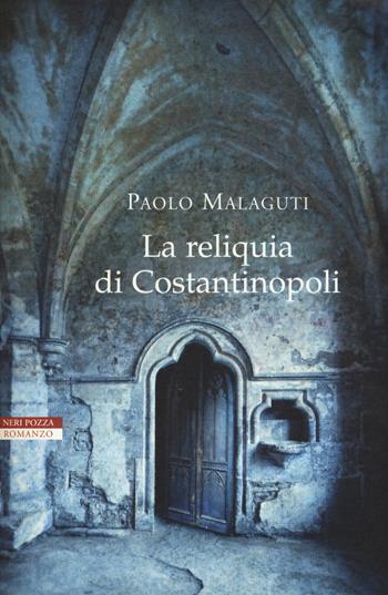 La reliquia di Costantinopoli - Paolo Malaguti - Libro Neri Pozza 2015, I narratori delle tavole | Libraccio.it