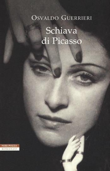 Schiava di Picasso - Osvaldo Guerrieri - Libro Neri Pozza 2016, I narratori delle tavole | Libraccio.it