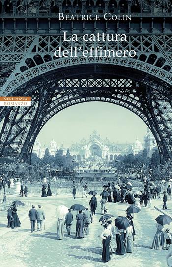 La cattura dell'effimero - Beatrice Colin - Libro Neri Pozza 2017, I narratori delle tavole | Libraccio.it