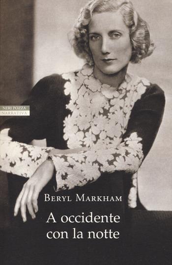 A Occidente con la notte - Beryl Markham - Libro Neri Pozza 2015, I narratori delle tavole | Libraccio.it