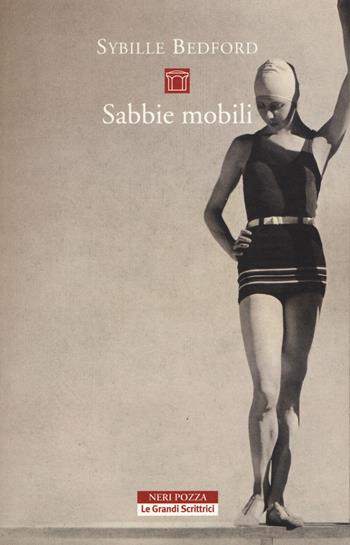 Sabbie mobili. Un'autobiografia - Sybille Bedford - Libro Neri Pozza 2016, Le Grandi Scrittrici | Libraccio.it